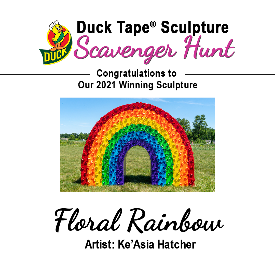 Congratulations to our 2021 Duck Tape Scvanger Hunt Winning Sculpture, Floral Rainbow. Artist Ke'Asia Hatcher
